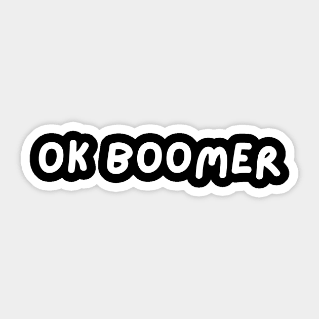 OK BOOMER - White Sticker by NaturalJimbo